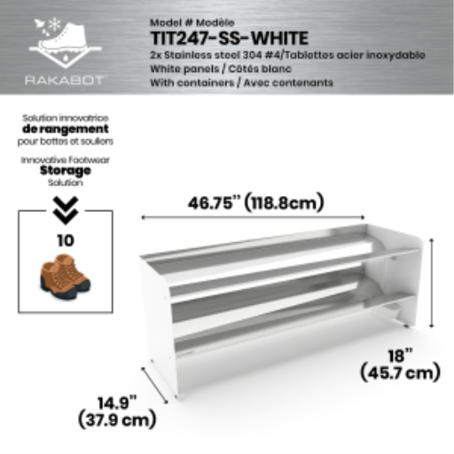 (CUSMA form attached)  Commercial rustproof shoe and boot rack / 2 Tier/ Shelf 46.25" stainless / White panels / Store 10 pairs / Rakabot Titan